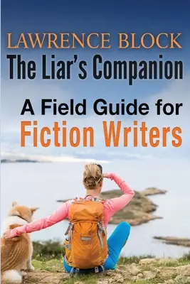 Spoločník klamára: Príručka pre spisovateľov beletrie - The Liar's Companion: A Field Guide for Fiction Writers