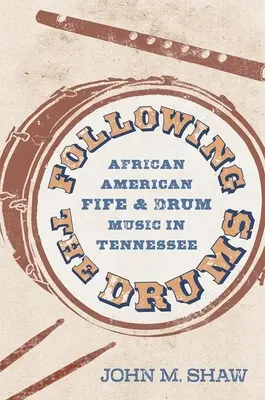 Po stopách bubnov: Afroamerická hudba na píšťaly a bubny v Tennessee - Following the Drums: African American Fife and Drum Music in Tennessee