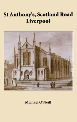 St Anthony's, Scotland Road Liverpool: Anthony, farnosť Ston Anthony, dejiny farnosti 1804 - 2004 - St Anthony's, Scotland Road Liverpool: A Parish History 1804 - 2004