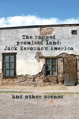 The Ragged Promised Land (Roztrhaná zasľúbená krajina): Amerika Jacka Kerouaca a iné scény - The Ragged Promised Land: Jack Kerouac's America and other scenes
