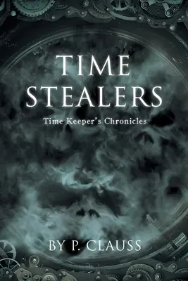 Zlodeji času: Kroniky strážcu času (Time Keeper's Chronicles) - Time Stealers: Time Keeper's Chronicles