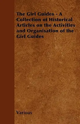 Dievčenské sprievodkyne - zbierka historických článkov o činnosti a organizácii dievčenských sprievodkýň - The Girl Guides - A Collection of Historical Articles on the Activities and Organisation of the Girl Guides