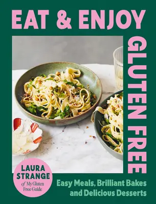 Jedzte a užívajte si bezlepkovo: Jednoduché jedlá, skvelé pečivo a lahodné dezerty - Eat and Enjoy Gluten Free: Easy Meals, Brilliant Bakes and Delicious Desserts
