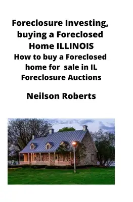 Investovanie do vyvlastnenia, kúpa vyvlastneného domu v Illinois: Ako kúpiť zabavený dom na predaj v IL - Foreclosure Investing, buying a Foreclosed Home in Illinois: How to buy a Foreclosed home for sale in IL Foreclosure Auctions