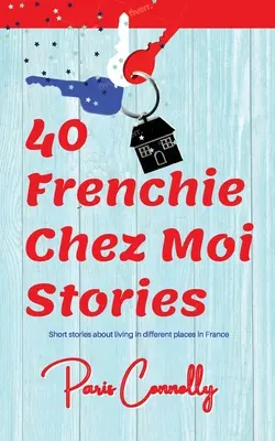 40 francúzskych príbehov Chez Moi: Cestovateľské memoáre. Krátke príbehy o živote na rôznych miestach Francúzska. - 40 Frenchie Chez Moi Stories: Travel Memoir. Short stories about living in different places in France.