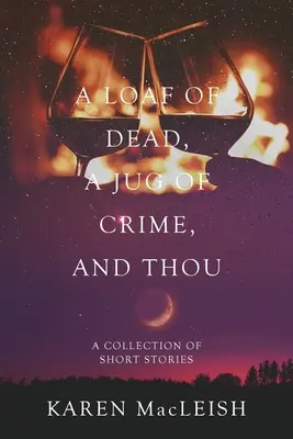 Bochník mŕtvych, džbán zločinu a ty: Zbierka poviedok - A Loaf of Dead, A Jug of Crime, and Thou: A Collection of Short Stories