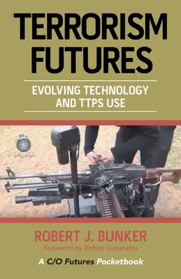 Budúcnosť terorizmu: Vývoj technológií a používanie Ttps - Terrorism Futures: Evolving Technology and Ttps Use