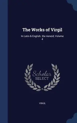 Vergiliove diela: Aeneida, zväzok 4 - The Works of Virgil: In Latin & English. the Aeneid, Volume 4