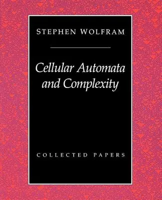 Bunkové automaty a zložitosť: Collected Papers - Cellular Automata And Complexity: Collected Papers