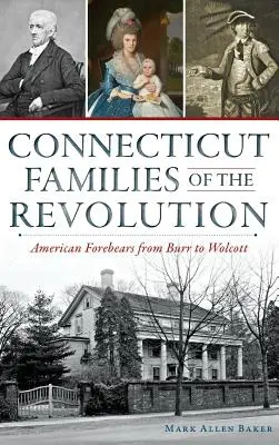 Connecticut Families of the Revolution (Connecticutské rodiny revolúcie): Americkí predkovia od Burra po Wolcotta - Connecticut Families of the Revolution: American Forebears from Burr to Wolcott