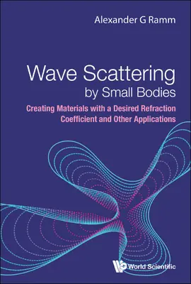 Rozptyl vĺn malými telesami: Vytváranie materiálov s požadovaným koeficientom lomu a iné aplikácie - Wave Scattering by Small Bodies: Creating Materials with a Desired Refraction Coefficient and Other Applications