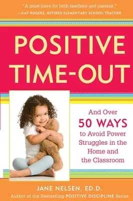 Pozitívny časový limit: A viac ako 50 spôsobov, ako sa vyhnúť bojom o moc doma a v triede - Positive Time-Out: And Over 50 Ways to Avoid Power Struggles in the Home and the Classroom