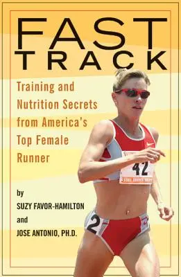 Rýchla cesta: Tréningové a výživové tajomstvá najlepšej americkej bežkyne - Fast Track: Training and Nutrition Secrets from America's Top Female Runner