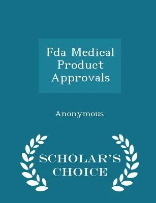 Schvaľovanie zdravotníckych výrobkov FDA - Scholar's Choice Edition - FDA Medical Product Approvals - Scholar's Choice Edition