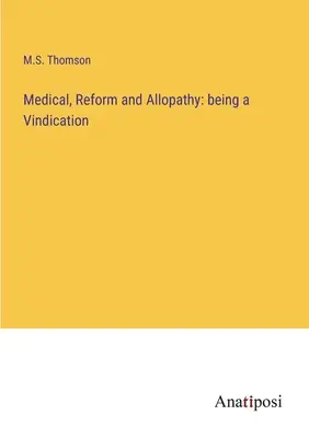 Medicína, reforma a alopatia: ako obhajoba - Medical, Reform and Allopathy: being a Vindication