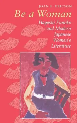 Buď ženou: Hayashi Fumiko a moderná japonská ženská literatúra - Be a Woman: Hayashi Fumiko and Modern Japanese Women's Literature