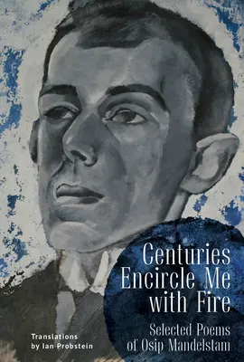 Storočia ma obklopujú ohňom: Vybrané básne Osipa Mandelštama. dvojjazyčné anglicko-ruské vydanie - Centuries Encircle Me with Fire: Selected Poems of Osip Mandelstam. a Bilingual English-Russian Edition