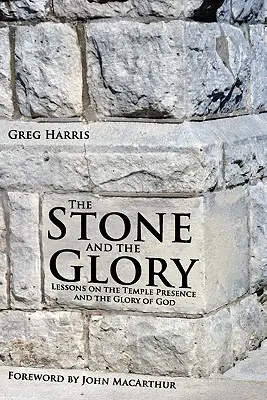 Kameň a sláva: Kameň: lekcie o chrámovej prítomnosti a Božej sláve - The Stone and the Glory: Lessons on the Temple Presence and the Glory of God