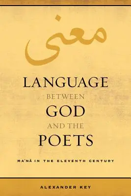 Jazyk medzi Bohom a básnikmi: Ma'na v jedenástom storočí, 2. diel - Language Between God and the Poets: Ma'na in the Eleventh Century Volume 2