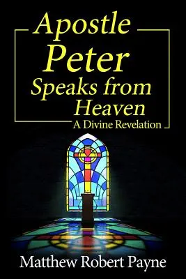 Apoštol Peter hovorí z neba: Božské zjavenie - Apostle Peter Speaks from Heaven: A Divine Revelation