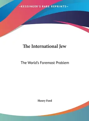 Medzinárodný žid: Medzinárodný žid: Najväčší svetový problém - The International Jew: The World's Foremost Problem