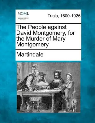 Ľudia proti Davidovi Montgomerymu za vraždu Mary Montgomeryovej - The People Against David Montgomery, for the Murder of Mary Montgomery