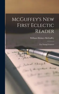 McGuffey's New First Eclectic Reader: Pre mladých žiakov - McGuffey's New First Eclectic Reader: For Young Learners