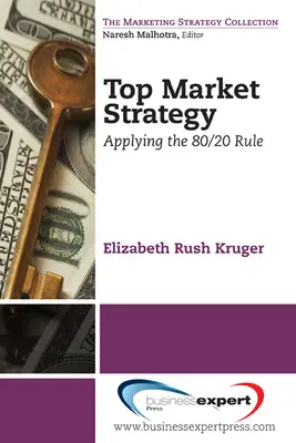 Špičková marketingová stratégia: Uplatňovanie pravidla 80/20 - Top Market Strategy: Applying the 80/20 Rule
