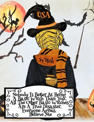 Nikto nie je lepší v tom byť základnou čarodejnicou ako ty. Všetky ostatné základné čarodejnice sú skutočnou katastrofou. Všetci súhlasia. Verte mi.: Vtipné halloweenske zápisky - Nobody Is Better At Being A Basic Witch Than You. All The Other Basic Witches Are A True Disaster. Everyone Agrees. Believe Me.: Funny Halloween Noteb