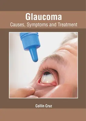 Glaukóm: Príčiny, príznaky a liečba - Glaucoma: Causes, Symptoms and Treatment