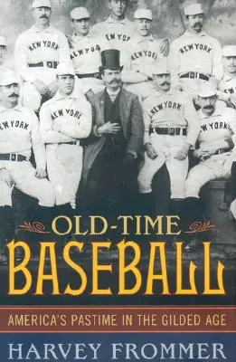 Starý bejzbal: Americká zábava v pozlátenom veku - Old Time Baseball: America's Pastime in the Gilded Age