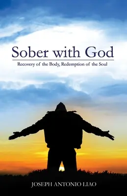 Striezlivosť s Bohom: Zotavenie tela, vykúpenie duše - Sober with God: Recovery of the Body, Redemption of the Soul