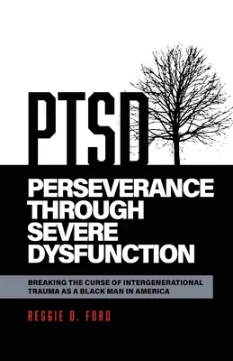 Vytrvalosť pri ťažkých poruchách: Zlomenie prekliatia medzigeneračnej traumy černocha v Amerike - Perseverance Through Severe Dysfunction: Breaking the Curse of Intergenerational Trauma as a Black Man in America