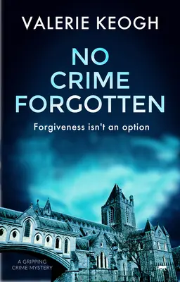 Žiadny zabudnutý zločin: Napínavá kriminálna záhada - No Crime Forgotten: A Gripping Crime Mystery