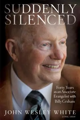 Náhle umlčané: Štyridsať rokov ako spolupracovník evanjelistu Billyho Grahama (tretie vydanie) - Suddenly Silenced: Forty Years as an Associate Evangelist with Billy Graham (Third Edition)