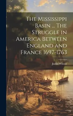 Povodie Mississippi... Boj v Amerike medzi Anglickom a Francúzskom 1697-1763 - The Mississippi Basin ... The Struggle in America Between England and France 1697-1763