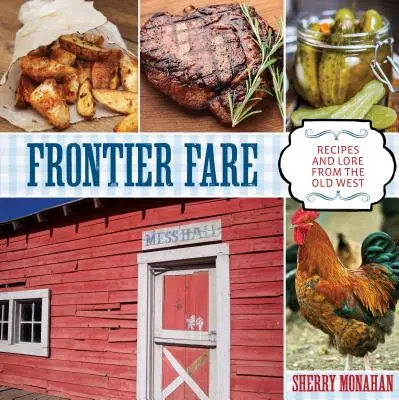 Frontier Fare: Recepty a povesti zo starého Západu - Frontier Fare: Recipes and Lore from the Old West