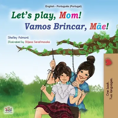 Poďme sa hrať, mami! (Anglicko-portugalská dvojjazyčná kniha pre deti - Portugalsko): Portugalčina - portugalčina - Let's play, Mom! (English Portuguese Bilingual Book for Children - Portugal): Portuguese - Portugal