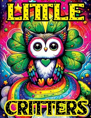 Malé zvieratká: Omaľovánky s čarodejnicami na vyfarbenie: čarovné, rozkošné fantasy zvieratká, kde každá stránka oživuje roztomilé stvorenia - Little Critters: Coloring Book witch Enchanted, Adorable Fantasy Animals to Color, Where Each Page Brings Cute Creatures to Life
