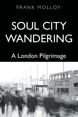 Potulky mestom duše: Púť po Londýne - Soul City Wandering: A London Pilgrimage