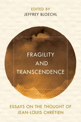 Krehkosť a transcendencia: Eseje o myslení Jeana-Louisa Chrtiena - Fragility and Transcendence: Essays on the Thought of Jean-Louis Chrtien