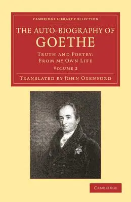 Goetheho autobiografia: Pravda a poézia: Z vlastného života - The Auto-Biography of Goethe: Truth and Poetry: From My Own Life