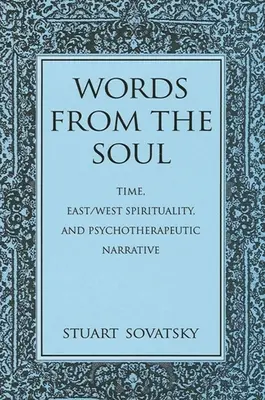 Slová z duše: Čas, východná a západná spiritualita a psychoterapeutické rozprávanie - Words from the Soul: Time, East/West Spirituality, and Psychotherapeutic Narrative