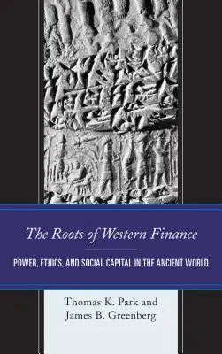 Korene západných financií: Korene západnej ekonomiky: moc, etika a sociálny kapitál v starovekom svete - The Roots of Western Finance: Power, Ethics, and Social Capital in the Ancient World