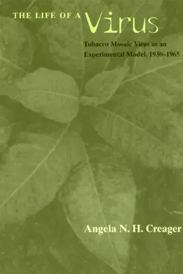 Život vírusu: Vírus tabakovej mozaiky ako experimentálny model, 1930 - 1965 - The Life of a Virus: Tobacco Mosaic Virus as an Experimental Model, 1930-1965