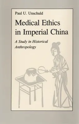 Lekárska etika v cisárskej Číne: Štúdia z historickej antropológie - Medical Ethics in Imperial China: A Study in Historical Anthropology
