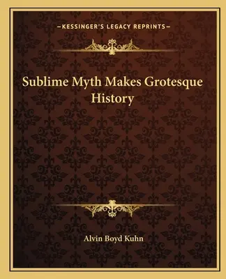 Vznešený mýtus tvorí grotesknú históriu - Sublime Myth Makes Grotesque History