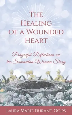 Uzdravenie zraneného srdca: Modlitbové úvahy o príbehu Samaritánky - The Healing of a Wounded Heart: Prayerful Reflections on the Samaritan Woman Story