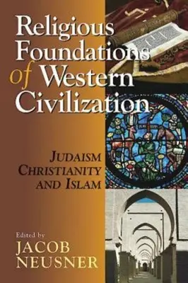 Náboženské základy západnej civilizácie: Judaizmus, kresťanstvo a islam - Religious Foundations of Western Civilization: Judaism, Christianity, and Islam