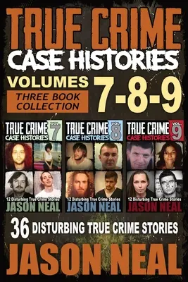 Príbehy skutočných zločinov - (knihy 7, 8 a 9): Znepokojujúce skutočné kriminálne príbehy (3 knihy - zbierka skutočných zločinov) - True Crime Case Histories - (Books 7, 8, & 9): 36 Disturbing True Crime Stories (3 Book True Crime Collection)